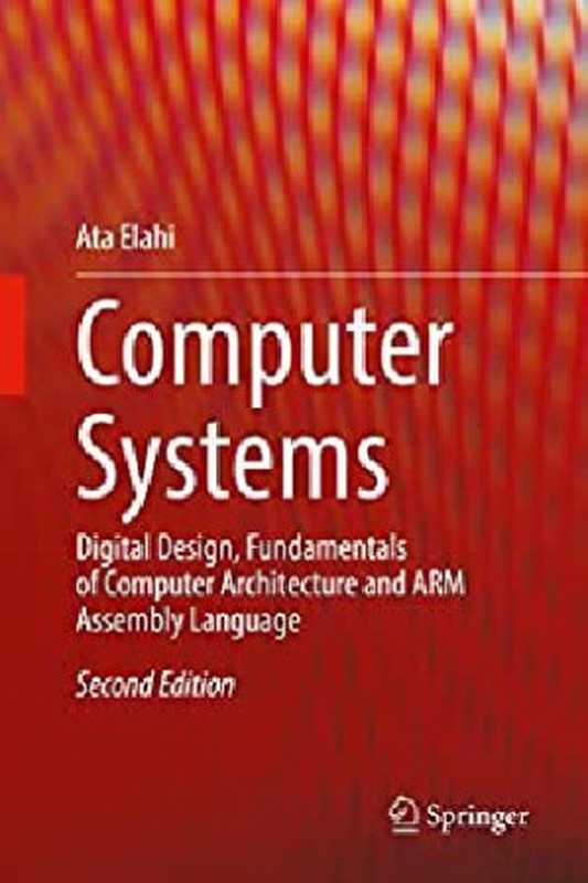 Computer Systems. Digital Design， Fundamentals of Computer Architecture and ARM Assembly Language（Ata Elahi）（Springer 2022）