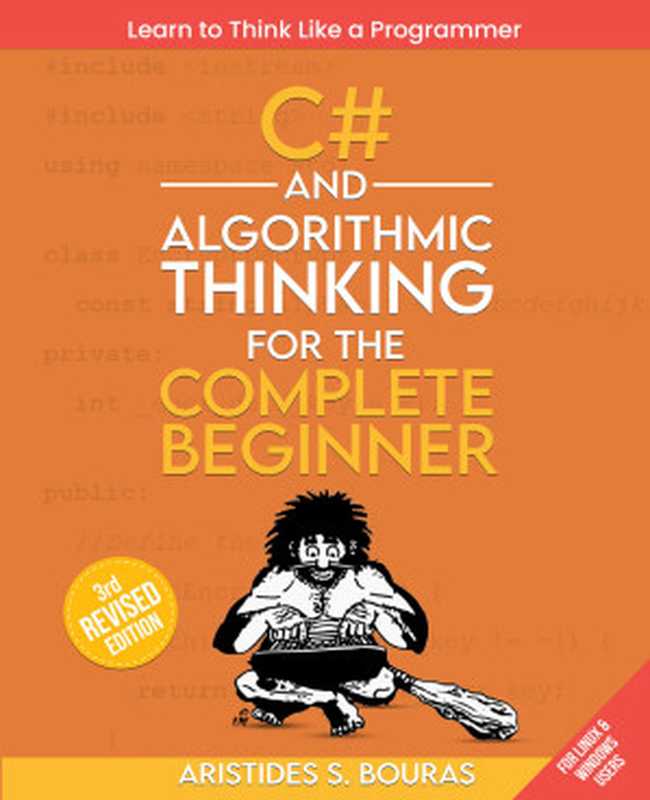 C# and Algorithmic Thinking for the Complete Beginner ： Learn to Think Like a Programmer- Third Edition (for Raymond Rhine)（Aristides S. Bouras）（Independently published 2024）