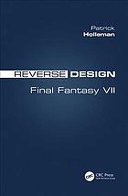 Reverse Design： Final Fantasy VII（Holleman， Patrick）（CRC Press 2018）