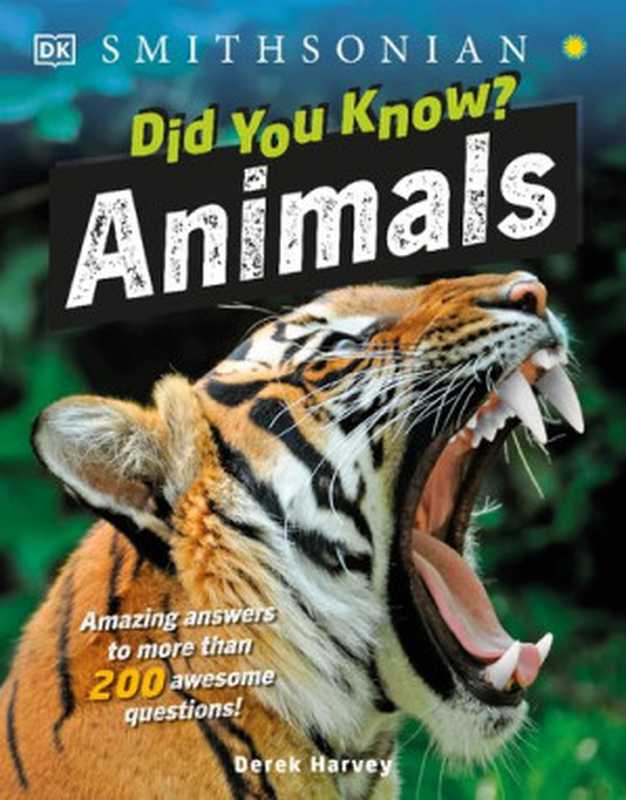 Did You Know？- Animals ： Amazing Answers to More than 200 Aewsome Question!（Derek Harvey）（DK Children 2021）