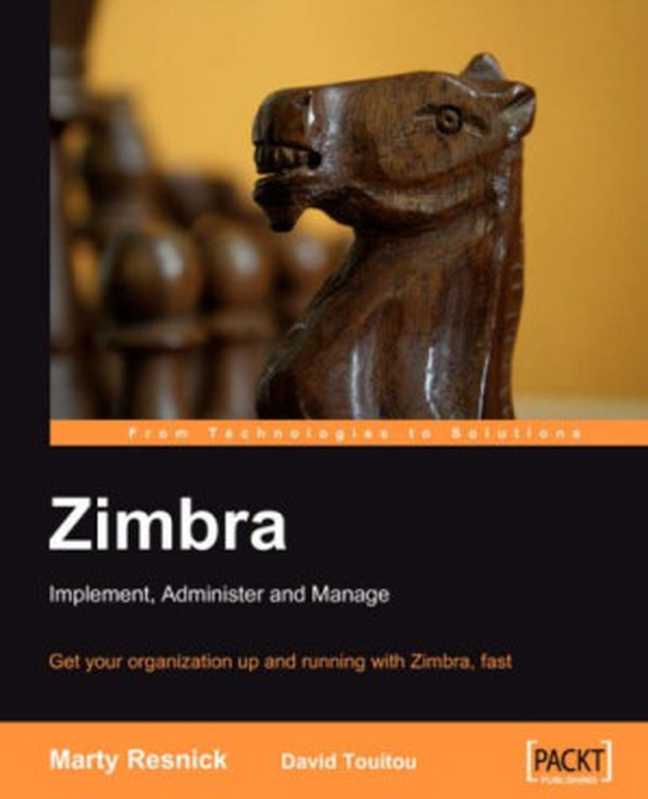 Zimbra： Implement， Administer and Manage： Get your organization up and running with Zimbra， fast（David Touitou， Marty Resnick）（2007）