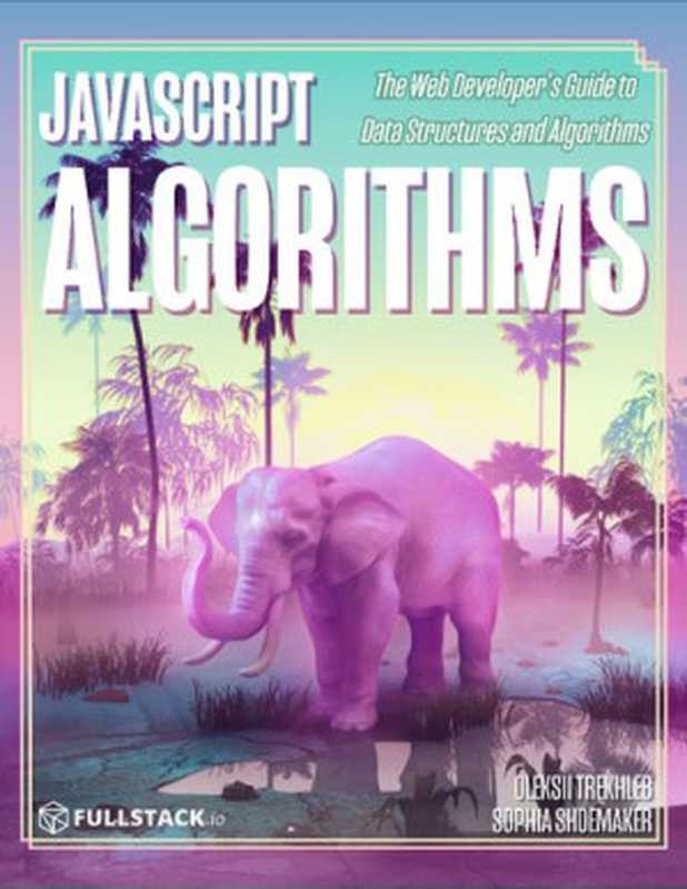 JavaScript Algorithms（Oleksii Trekhleb and Sophia Shoemaker）（fullstack 2019）