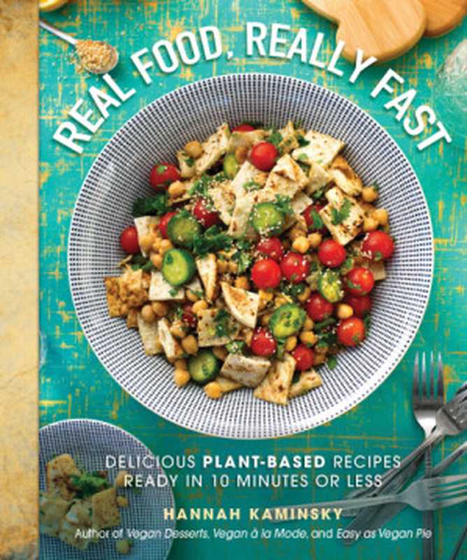 Real Food， Really Fast： Delicious Plant-Based Recipes Ready in 10 Minutes or Less（Hannah Kaminsky）（Skyhorse 2018）