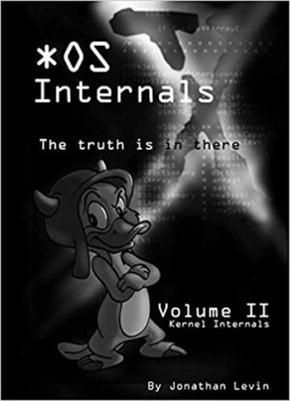 OS Internals (MacOS and iOS Internals， 2nd Edition)， Volume II： Kernel Mode（Jonathan Levin）（Technologeeks Press 2019）