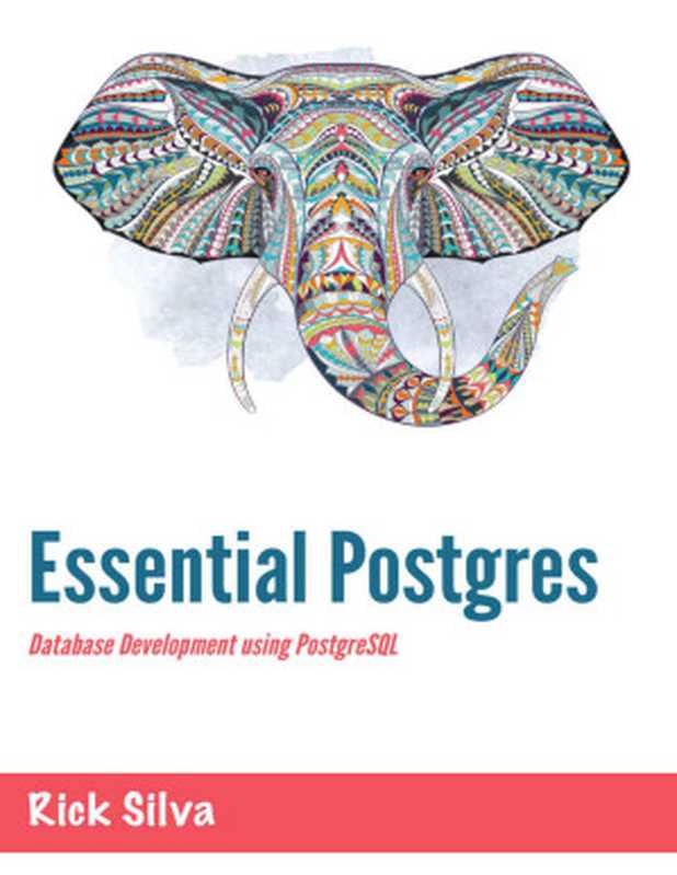 Essential Postgres： Database Development using PostgreSQL（Rick Silva）（Independently published 2021）