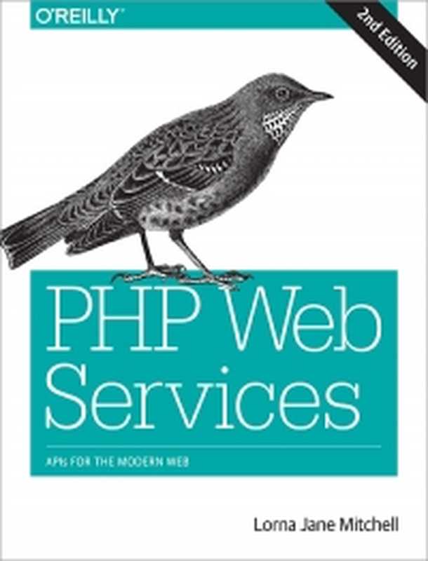 PHP Web Services， 2nd Edition： APIs for the Modern Web（Lorna Jane Mitchell）（O