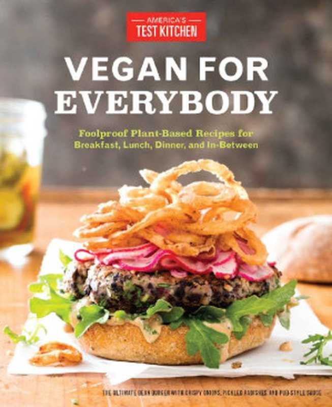 Vegan for Everybody： Foolproof Plant-Based Recipes for Breakfast， Lunch， Dinner， and In-Between（America