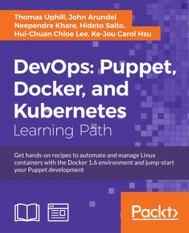 DevOps： Puppet， Docker， and Kubernetes（Uphill， Thomas; Arundel， John; Khare， Neependra）（Packt Publishing 2017）