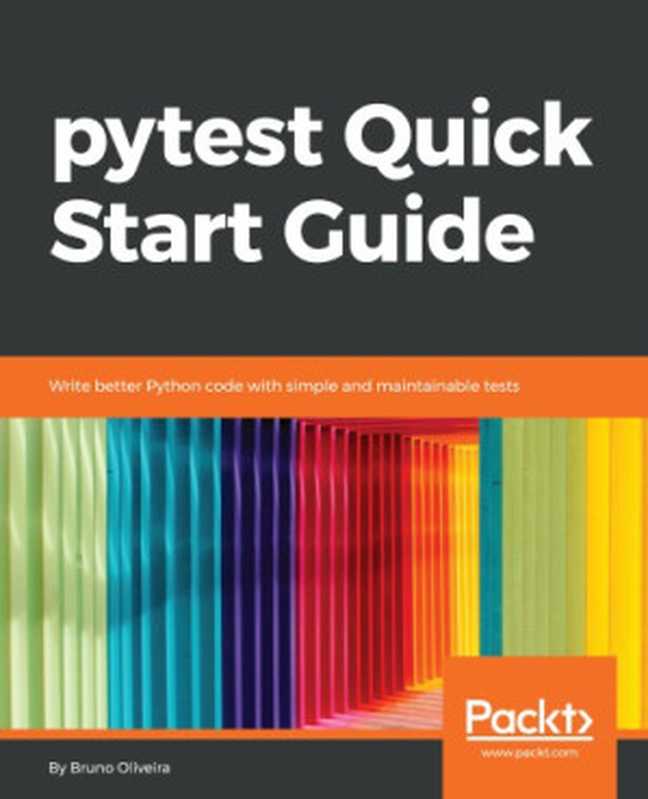 Pytest quick start guide ： write better Python code with simple and maintainable tests（Bruno Oliveira）（Packt Publishing 2018）