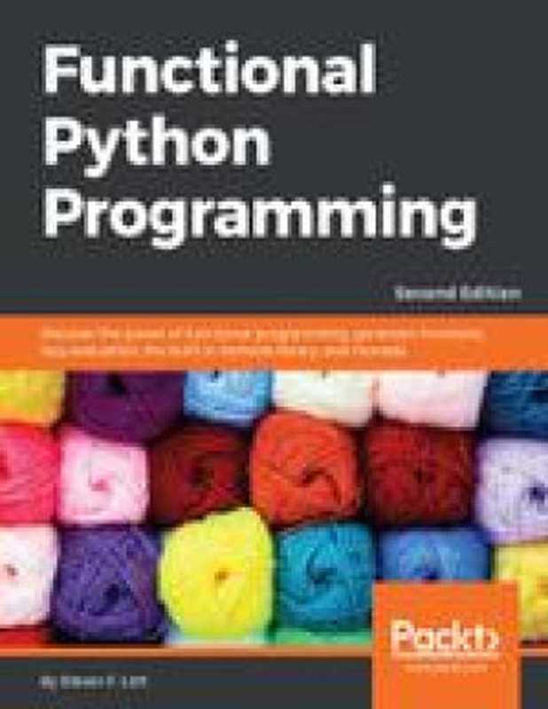 Functional Python Programming - Second Edition（Steven F. Lott）（Packt Publishing 2018）