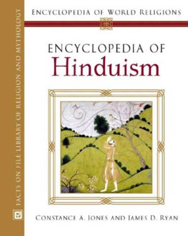 Encyclopedia Of Hinduism（Constance A. Jones  James D. Ryan）（Facts On File 2007）