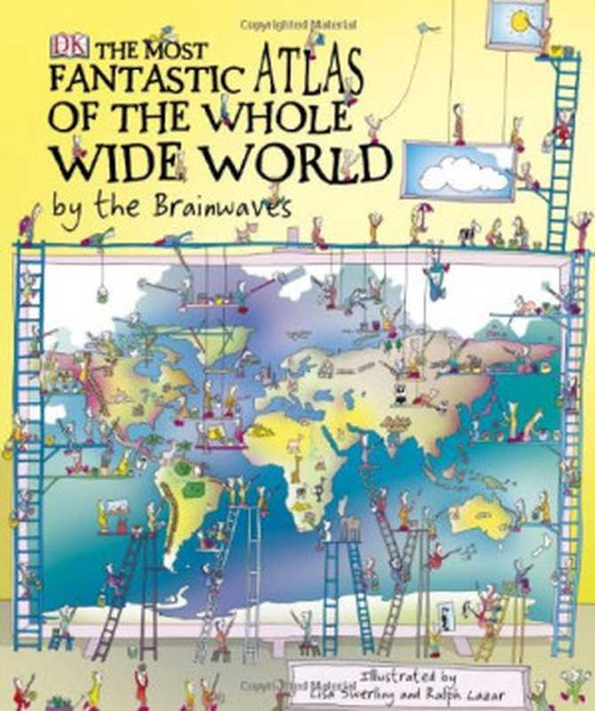TheMostFantasticAtlasoftheWholeWideWorld...ByTheBrainwaves（RalphLazarLisaSwerling）（DKDorlingKindersley2008）
